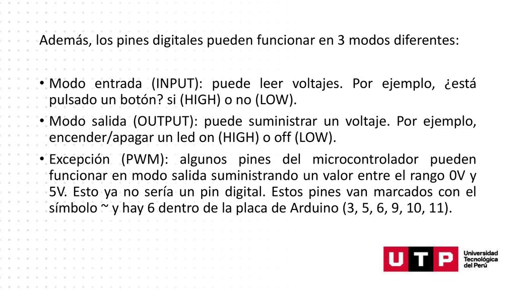 Además, los pines digitales pueden funcionar en 3 modos diferentes: