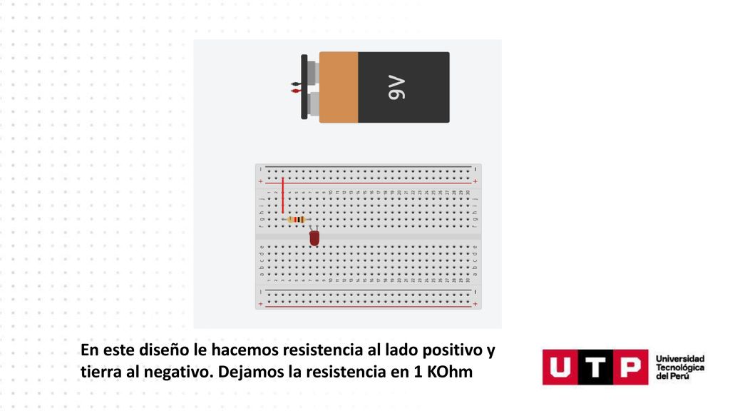 En este diseño le hacemos resistencia al lado positivo y tierra al negativo.