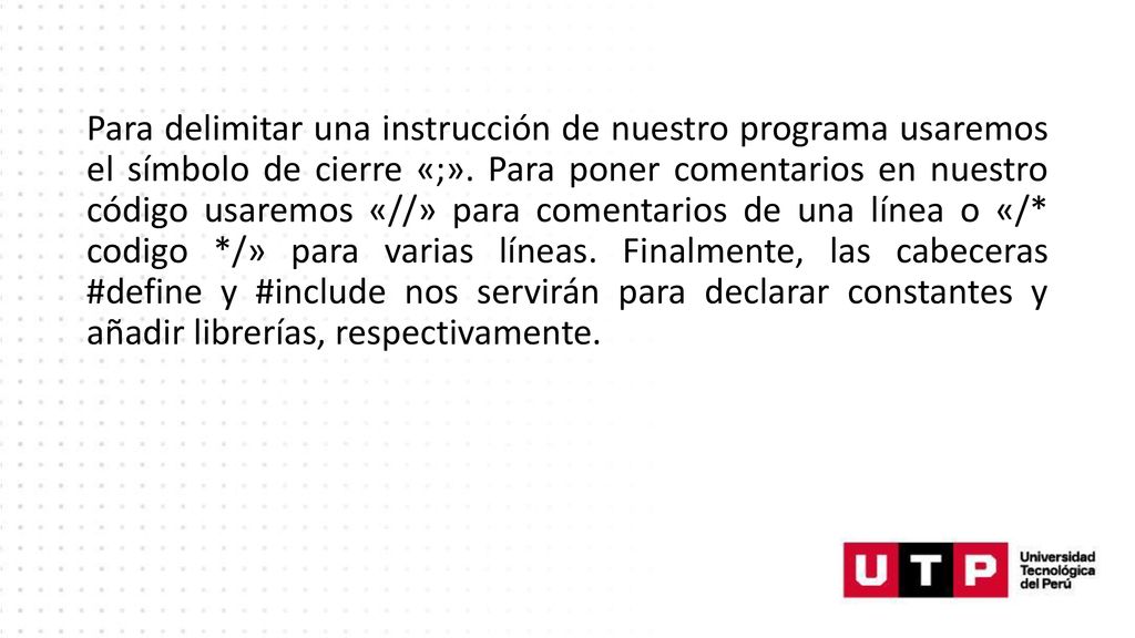 Para delimitar una instrucción de nuestro programa usaremos el símbolo de cierre «;».