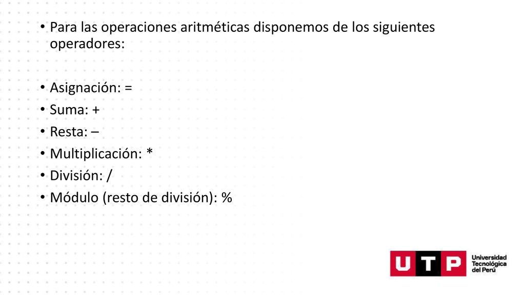Para las operaciones aritméticas disponemos de los siguientes operadores: