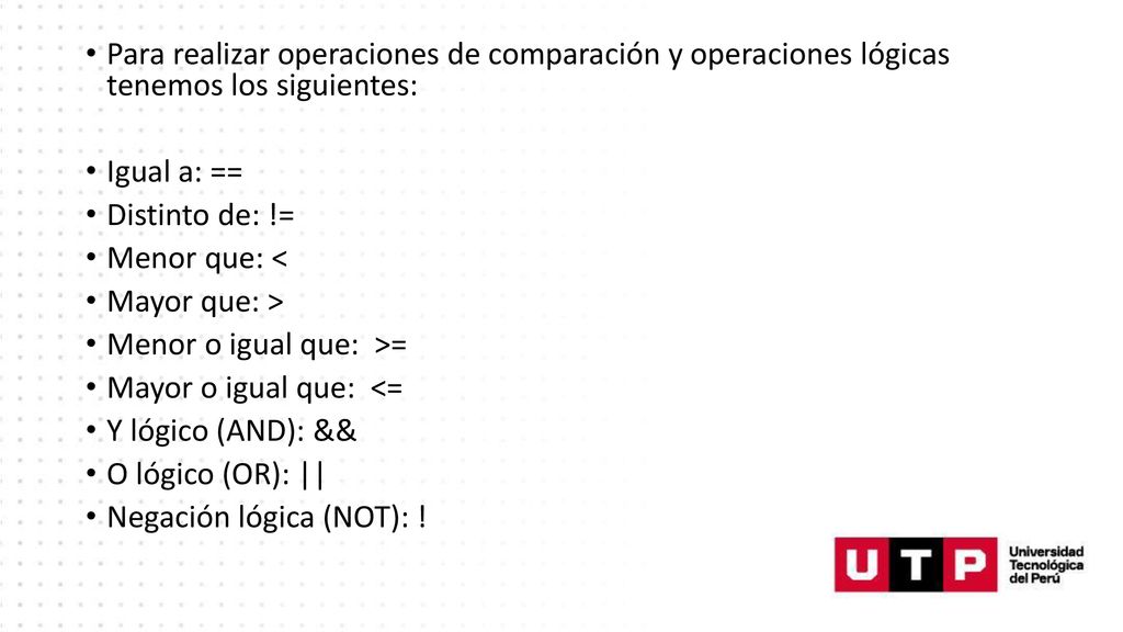 Para realizar operaciones de comparación y operaciones lógicas tenemos los siguientes: