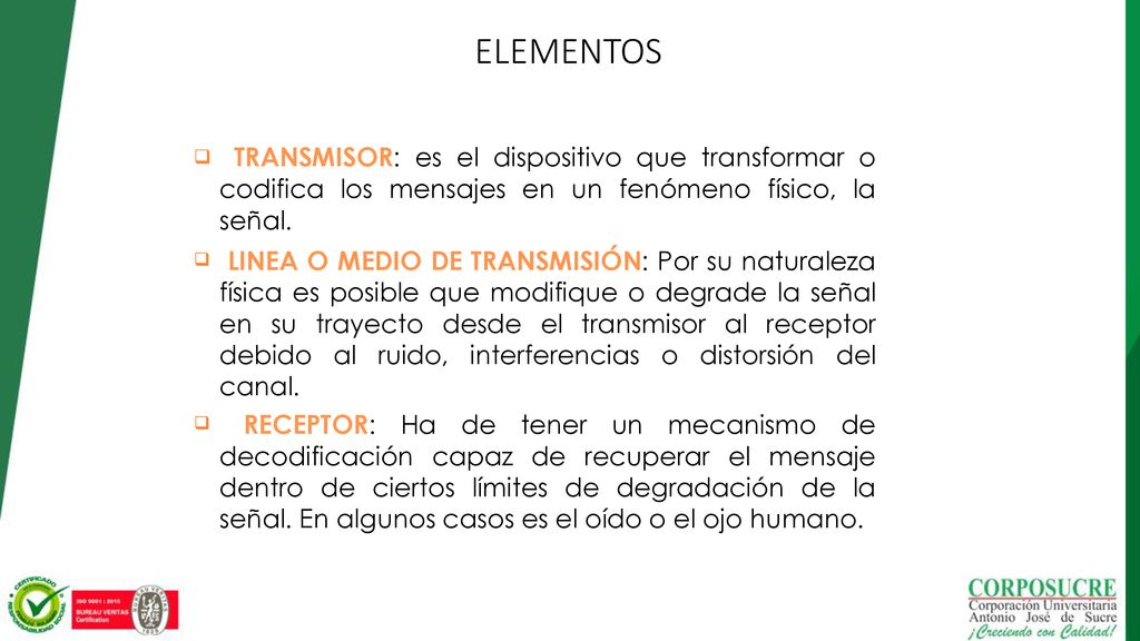 ELEMENTOS  TRANSMISOR: es el dispositivo que transformar o codifica los mensajes en un fenómeno físico, la señal.