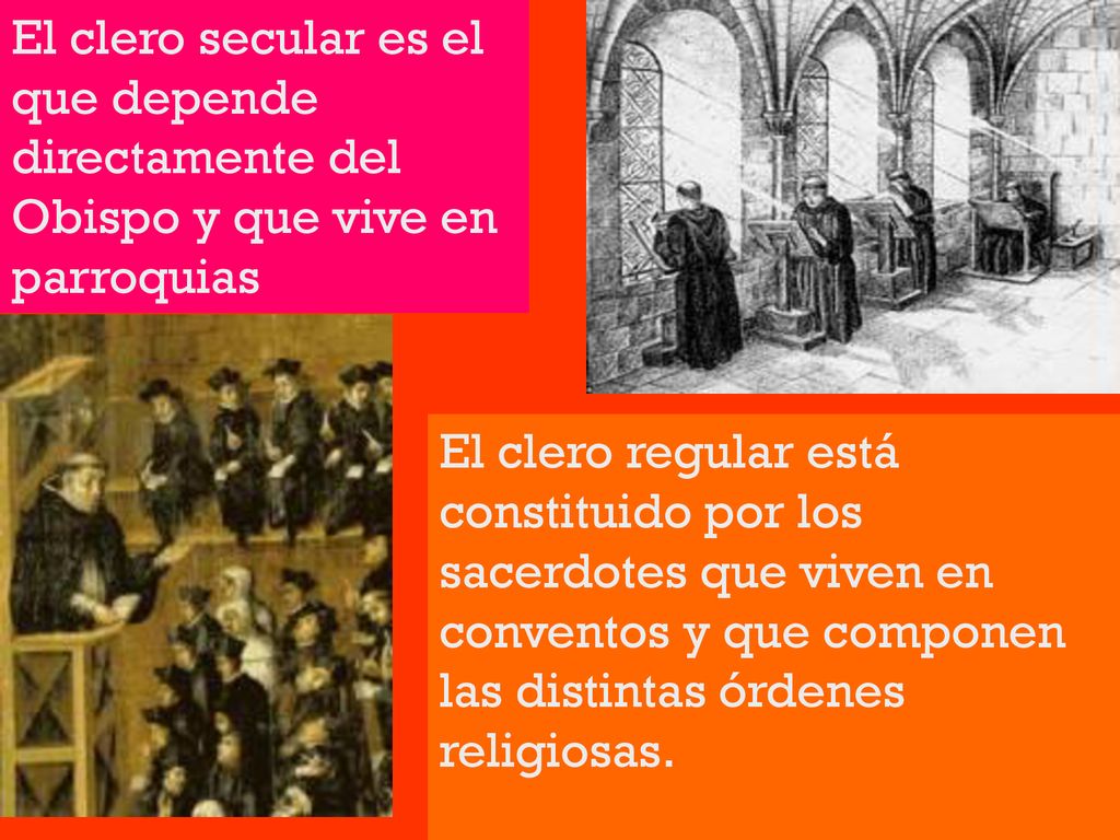 El clero secular es el que depende directamente del Obispo y que vive en parroquias