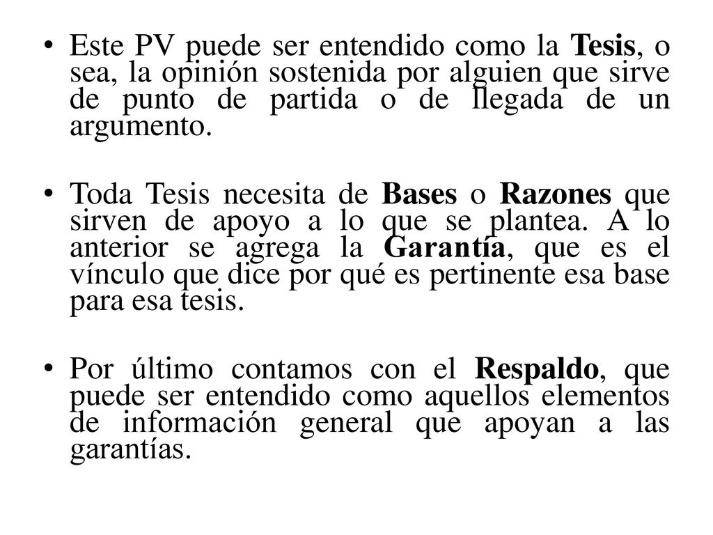 Este PV puede ser entendido como la Tesis, o sea, la opinión sostenida por alguien que sirve de punto de partida o de llegada de un argumento.