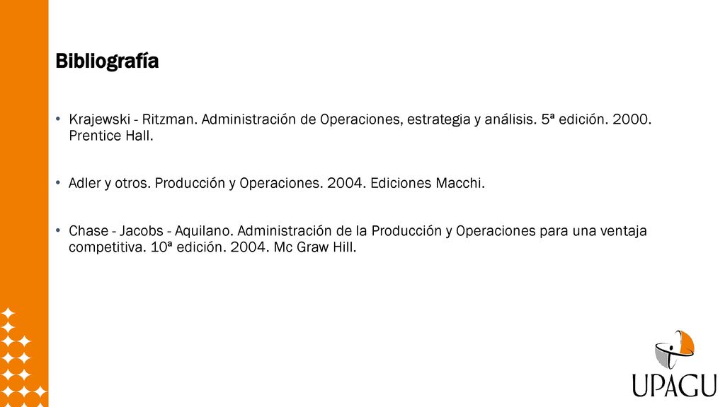 Bibliografía Krajewski - Ritzman. Administración de Operaciones, estrategia y análisis. 5ª edición Prentice Hall.