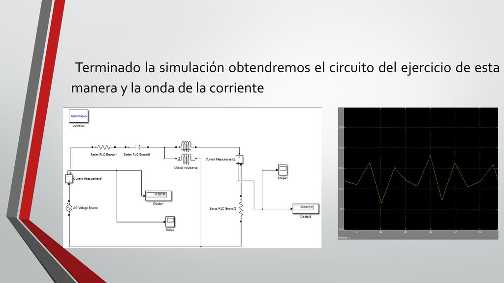 Terminado la simulación obtendremos el circuito del ejercicio de esta manera y la onda de la corriente