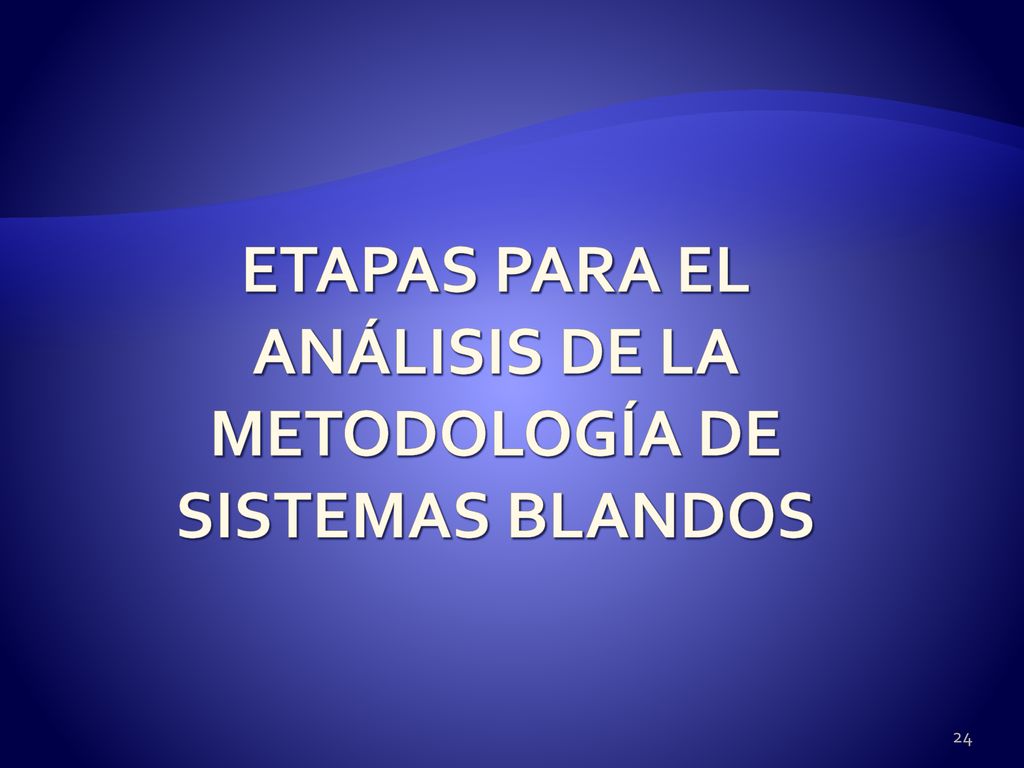 ETAPAS PARA EL ANÁLISIS DE LA METODOLOGÍA DE SISTEMAS BLANDOS