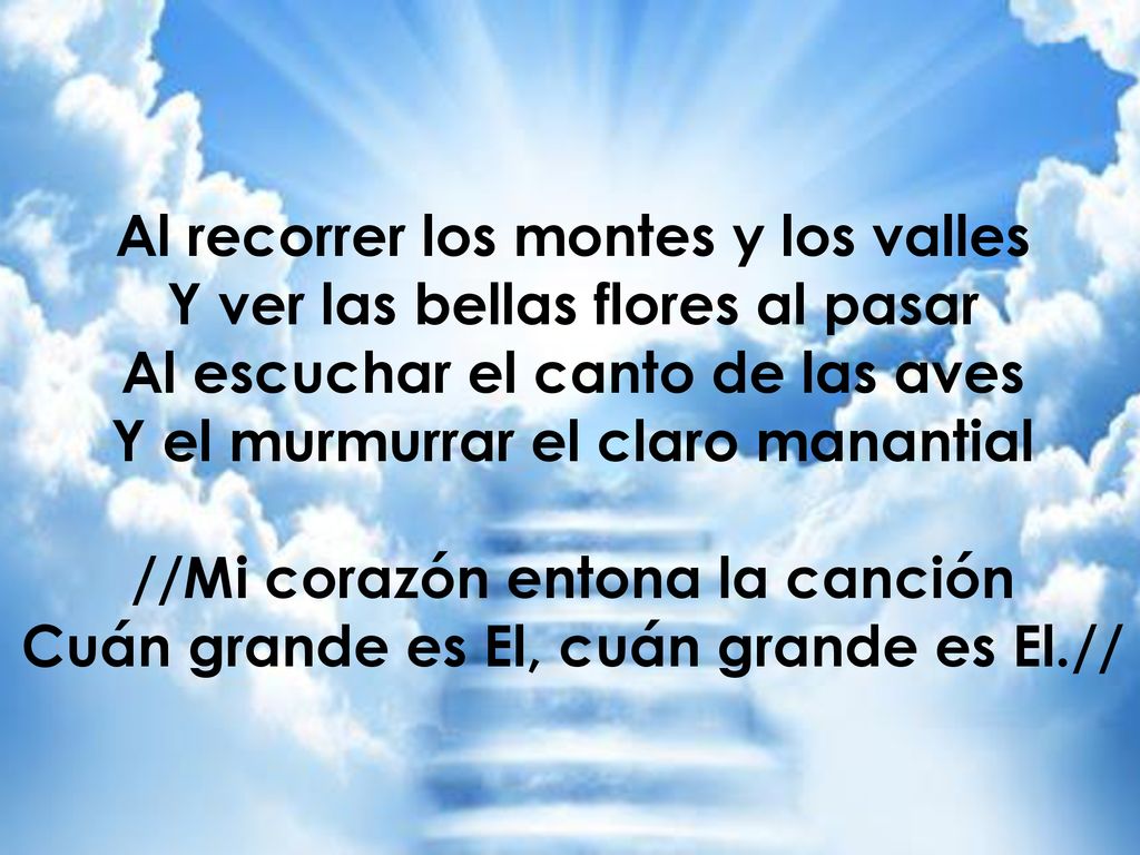 Al recorrer los montes y los valles Y ver las bellas flores al pasar