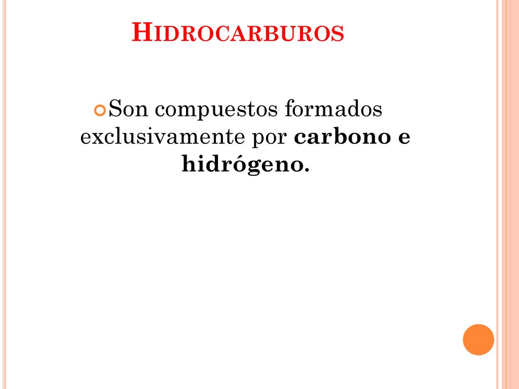 Son compuestos formados exclusivamente por carbono e hidrógeno.