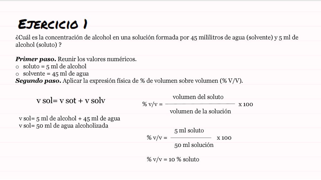 ¿Cuál es la concentración de alcohol en una solución formada por 45 mililitros de agua (solvente) y 5 ml de alcohol (soluto)