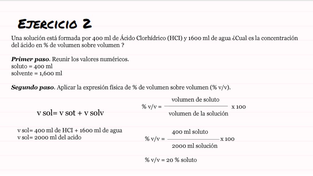 Una solución está formada por 400 ml de Ácido Clorhídrico (HCI) y 1600 ml de agua ¿Cual es la concentración del ácido en % de volumen sobre volumen