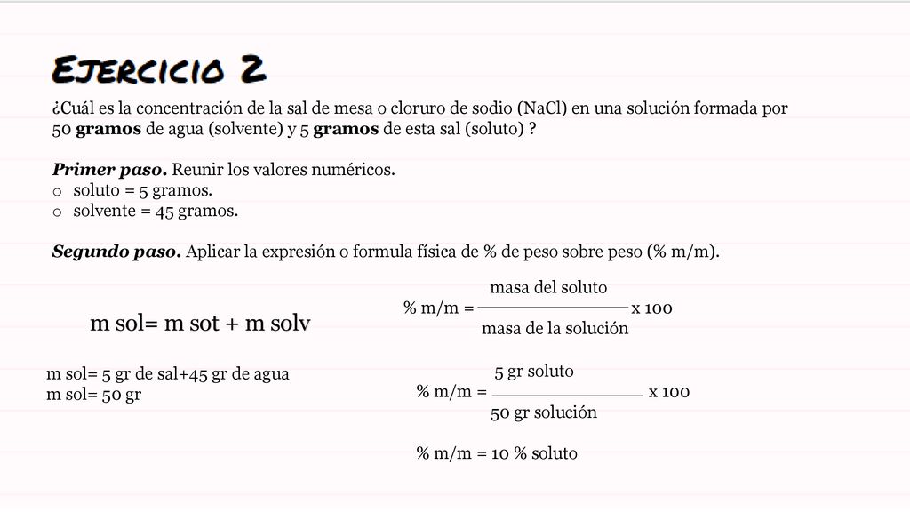 ¿Cuál es la concentración de la sal de mesa o cloruro de sodio (NaCl) en una solución formada por 50 gramos de agua (solvente) y 5 gramos de esta sal (soluto)