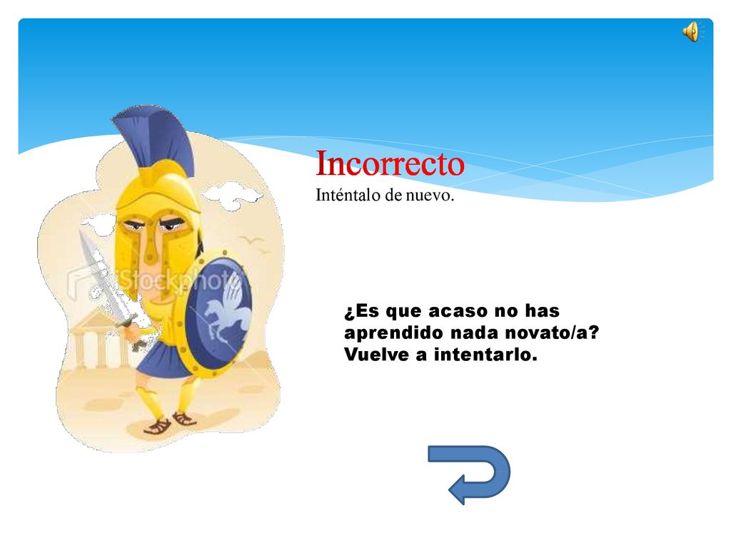 Inténtalo de nuevo. ¿Es que acaso no has aprendido nada novato/a Vuelve a intentarlo.