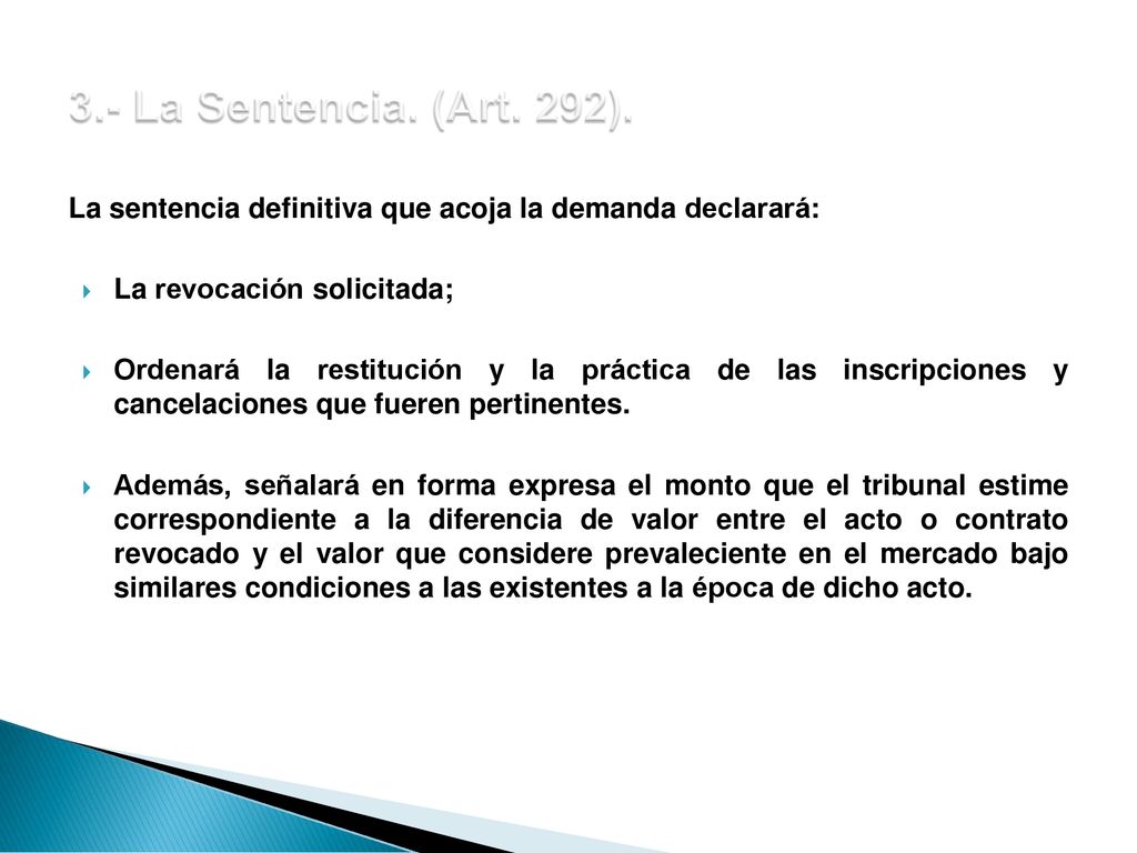 3.- La Sentencia. (Art. 292). La sentencia definitiva que acoja la demanda declarará: La revocación solicitada;