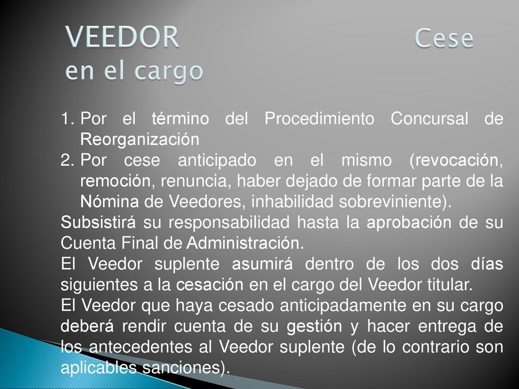 VEEDOR Cese en el cargo Por el término del Procedimiento Concursal de Reorganización.