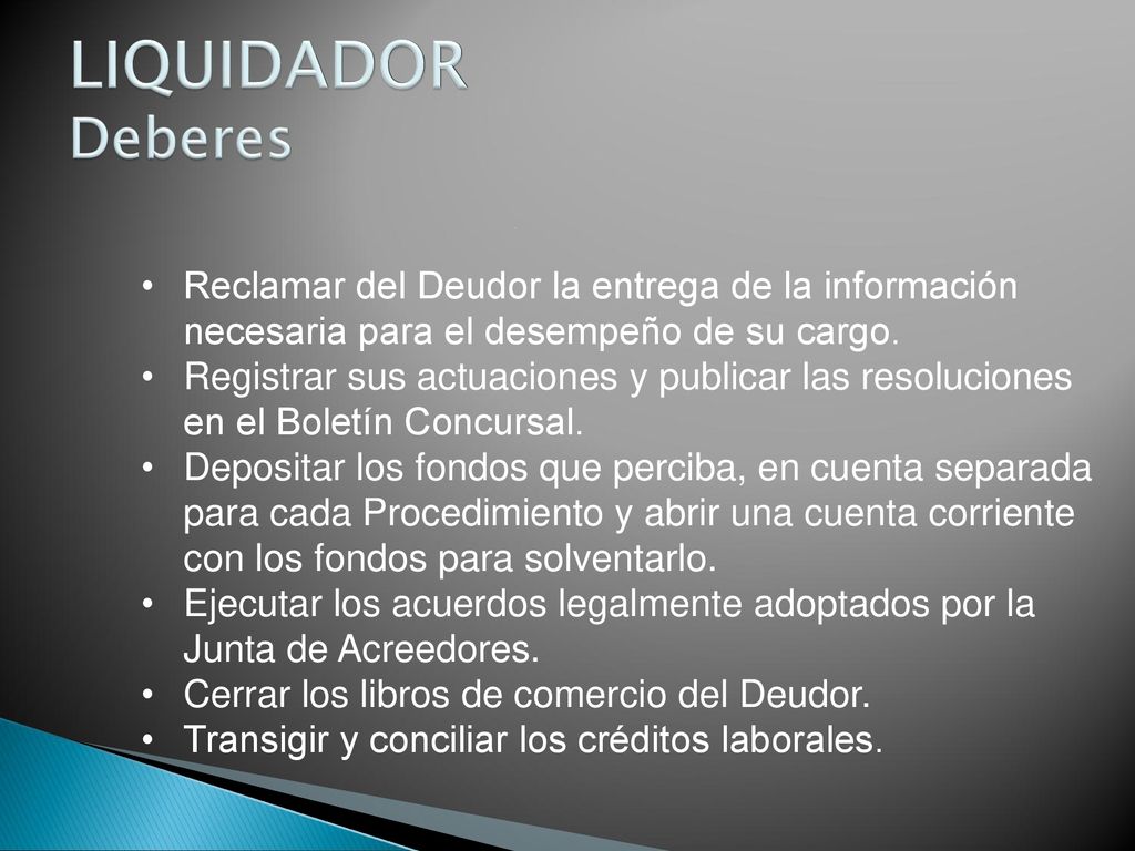 LIQUIDADOR Deberes Reclamar del Deudor la entrega de la información necesaria para el desempeño de su cargo.