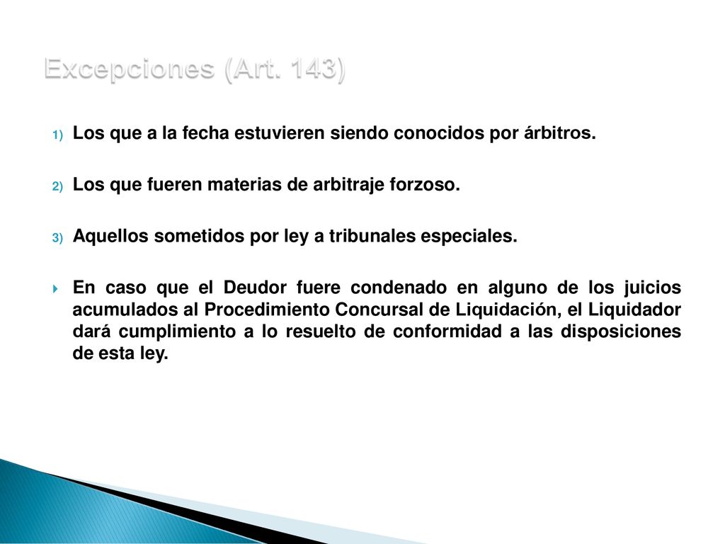 Excepciones (Art. 143) Los que a la fecha estuvieren siendo conocidos por árbitros. Los que fueren materias de arbitraje forzoso.