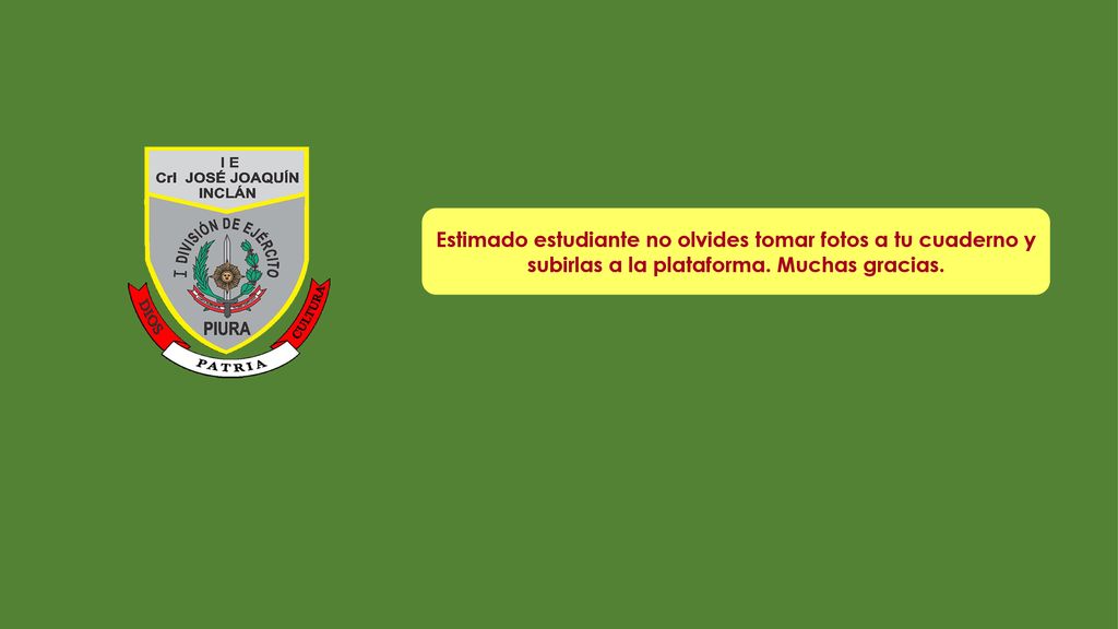 Estimado estudiante no olvides tomar fotos a tu cuaderno y subirlas a la plataforma. Muchas gracias.