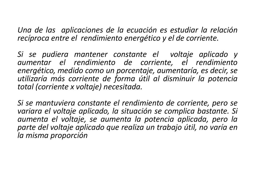 Una de las aplicaciones de la ecuación es estudiar la relación recíproca entre el rendimiento energético y el de corriente.