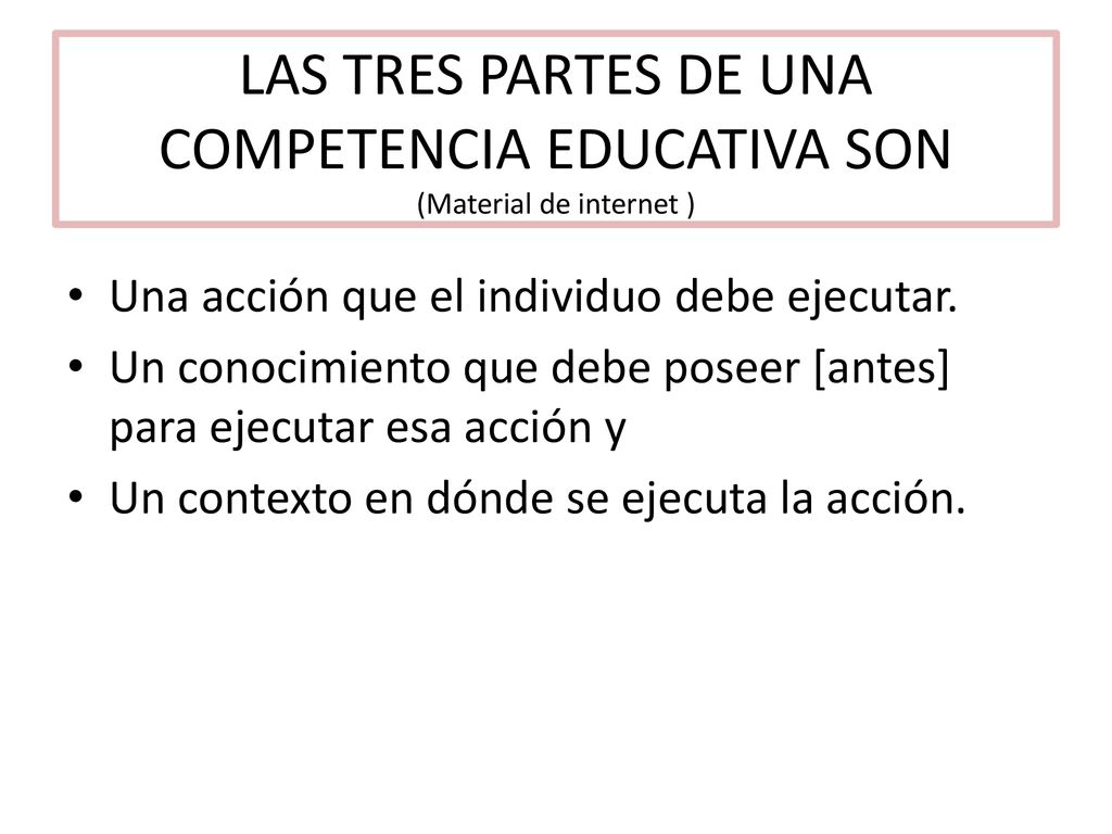 LAS TRES PARTES DE UNA COMPETENCIA EDUCATIVA SON (Material de internet )