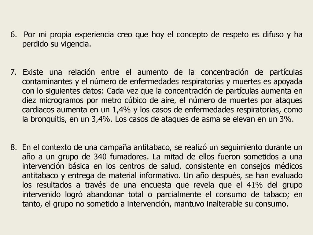 6. Por mi propia experiencia creo que hoy el concepto de respeto es difuso y ha perdido su vigencia.