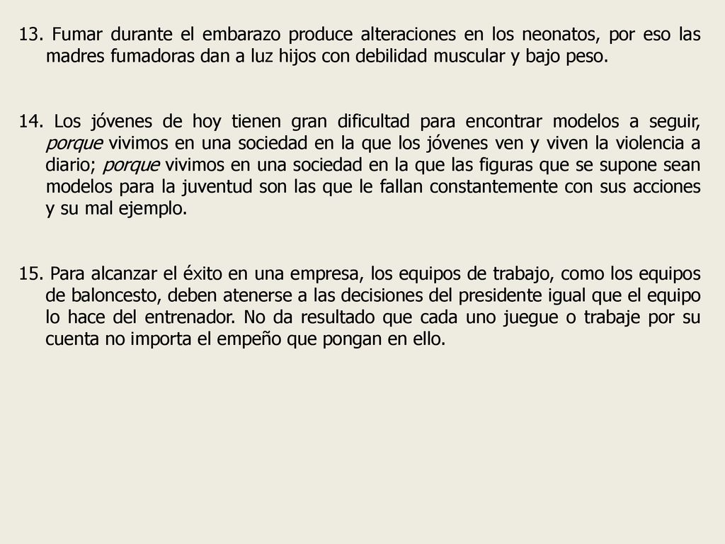 13. Fumar durante el embarazo produce alteraciones en los neonatos, por eso las madres fumadoras dan a luz hijos con debilidad muscular y bajo peso.