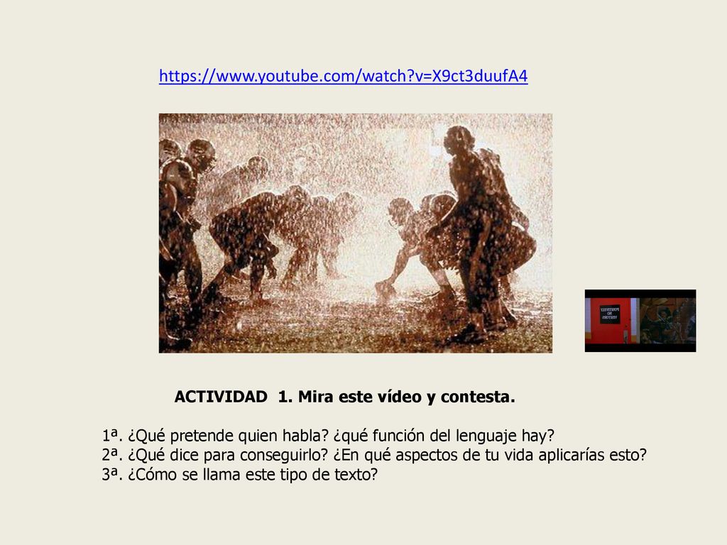 v=X9ct3duufA4 ACTIVIDAD 1. Mira este vídeo y contesta. 1ª. ¿Qué pretende quien habla ¿qué función del lenguaje hay