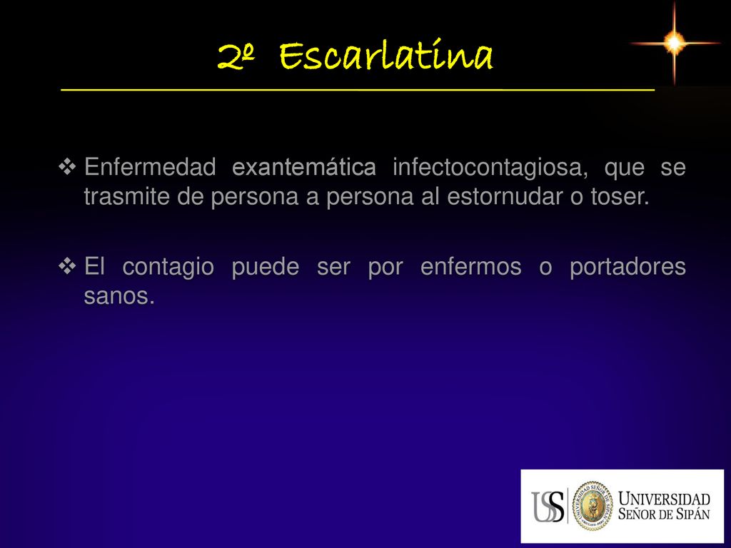 2º Escarlatina Enfermedad exantemática infectocontagiosa, que se trasmite de persona a persona al estornudar o toser.