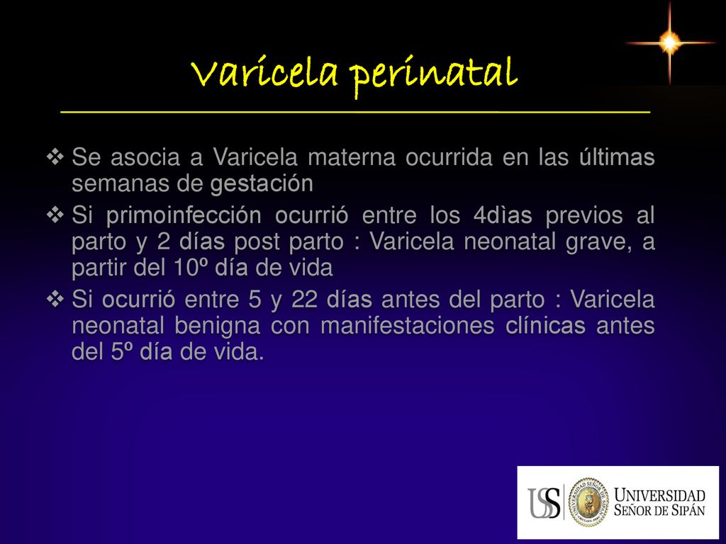 Varicela perinatal Se asocia a Varicela materna ocurrida en las últimas semanas de gestación.