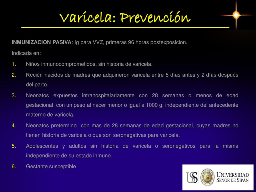 Varicela: Prevención INMUNIZACION PASIVA: Ig para VVZ, primeras 96 horas postexposicion. Indicada en: