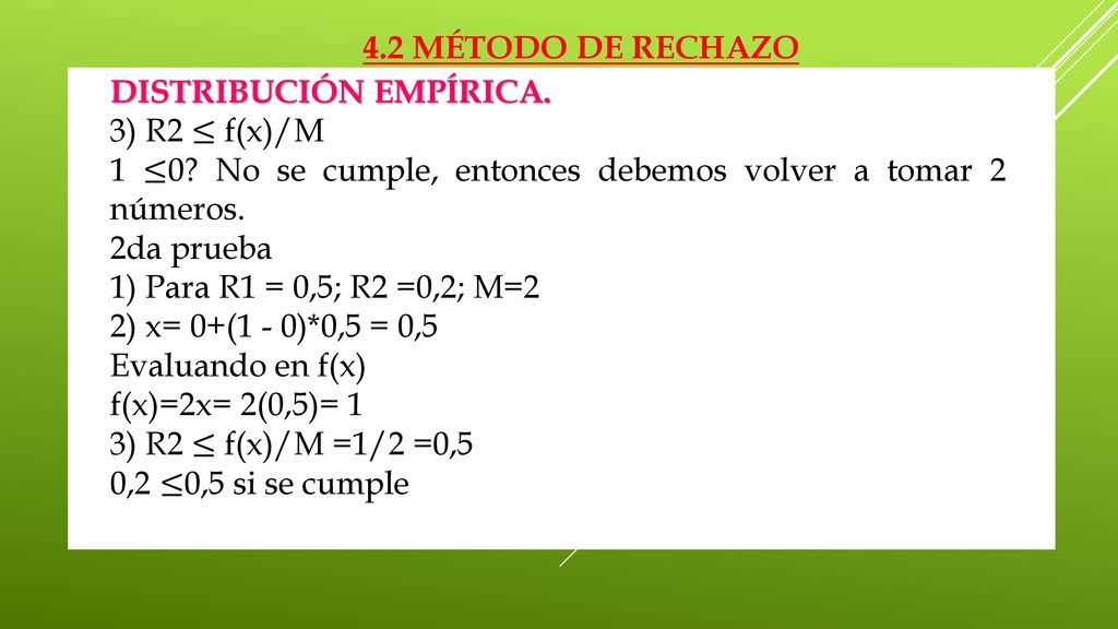 4.2 MÉTODO DE RECHAZO DISTRIBUCIÓN EMPÍRICA. 3) R2 ≤ f(x)/M. 1 ≤0 No se cumple, entonces debemos volver a tomar 2 números.