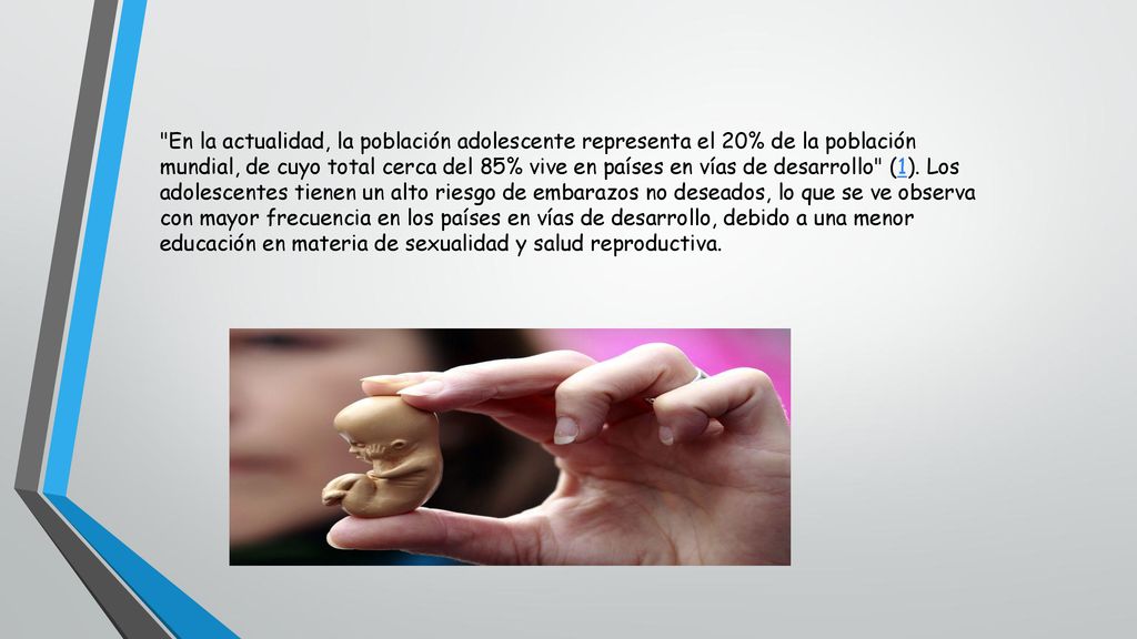 En la actualidad, la población adolescente representa el 20% de la población mundial, de cuyo total cerca del 85% vive en países en vías de desarrollo (1).