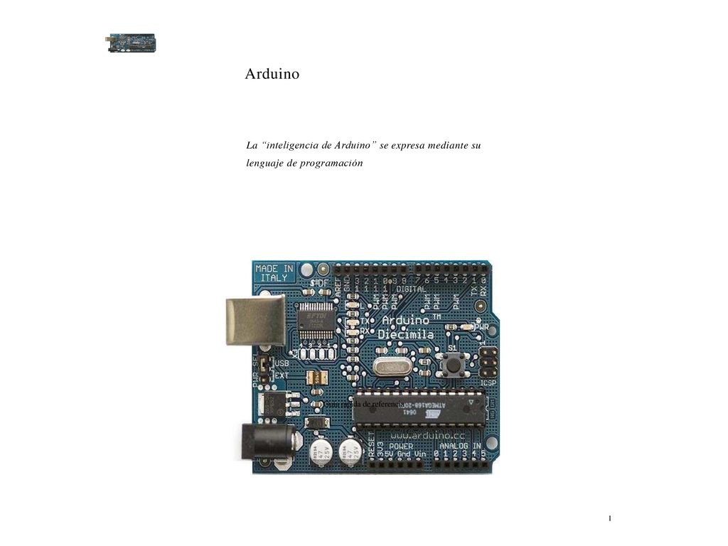 Arduino La inteligencia de Arduino se expresa mediante su lenguaje de programación.