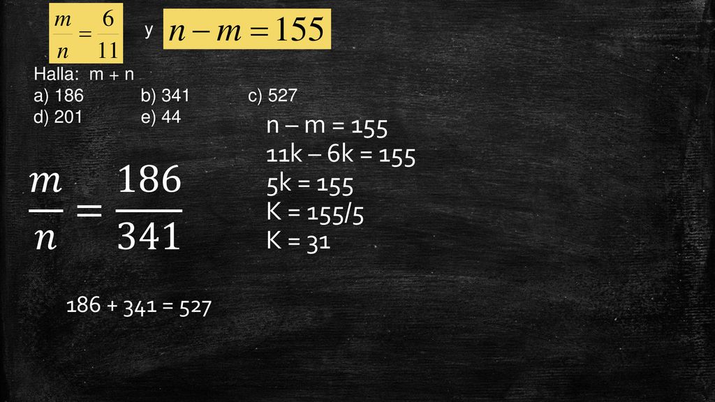 y Halla: m + n. a) 186 b) 341 c) 527. d) 201 e) 44. n – m = k – 6k = k = 155.