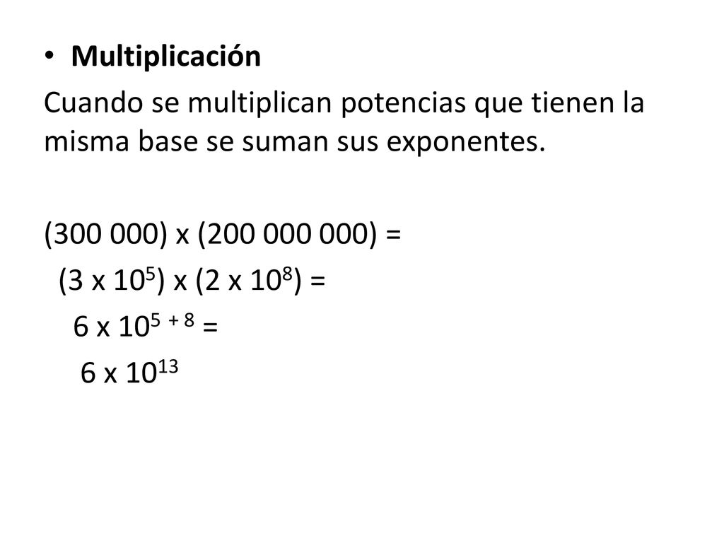 Multiplicación Cuando se multiplican potencias que tienen la misma base se suman sus exponentes. ( ) x ( ) =