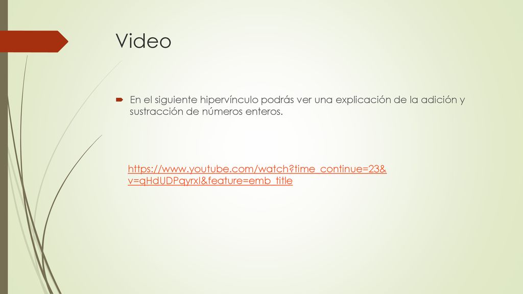 Video En el siguiente hipervínculo podrás ver una explicación de la adición y sustracción de números enteros.