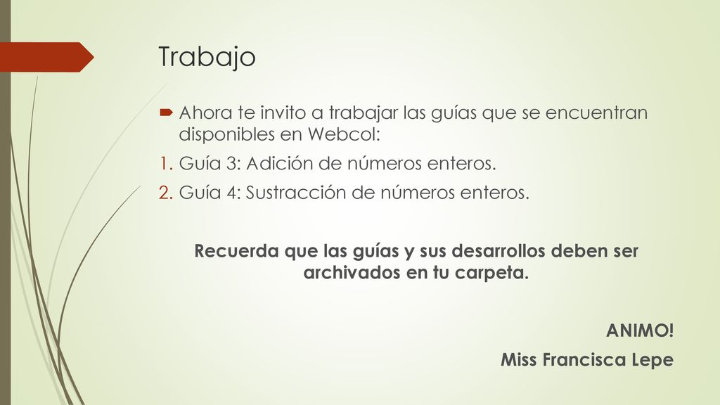 Trabajo Ahora te invito a trabajar las guías que se encuentran disponibles en Webcol: Guía 3: Adición de números enteros.