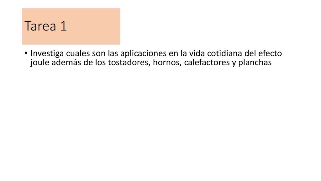 Tarea 1 Investiga cuales son las aplicaciones en la vida cotidiana del efecto joule además de los tostadores, hornos, calefactores y planchas.