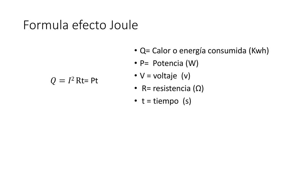 Formula efecto Joule Q= Calor o energía consumida (Kwh)