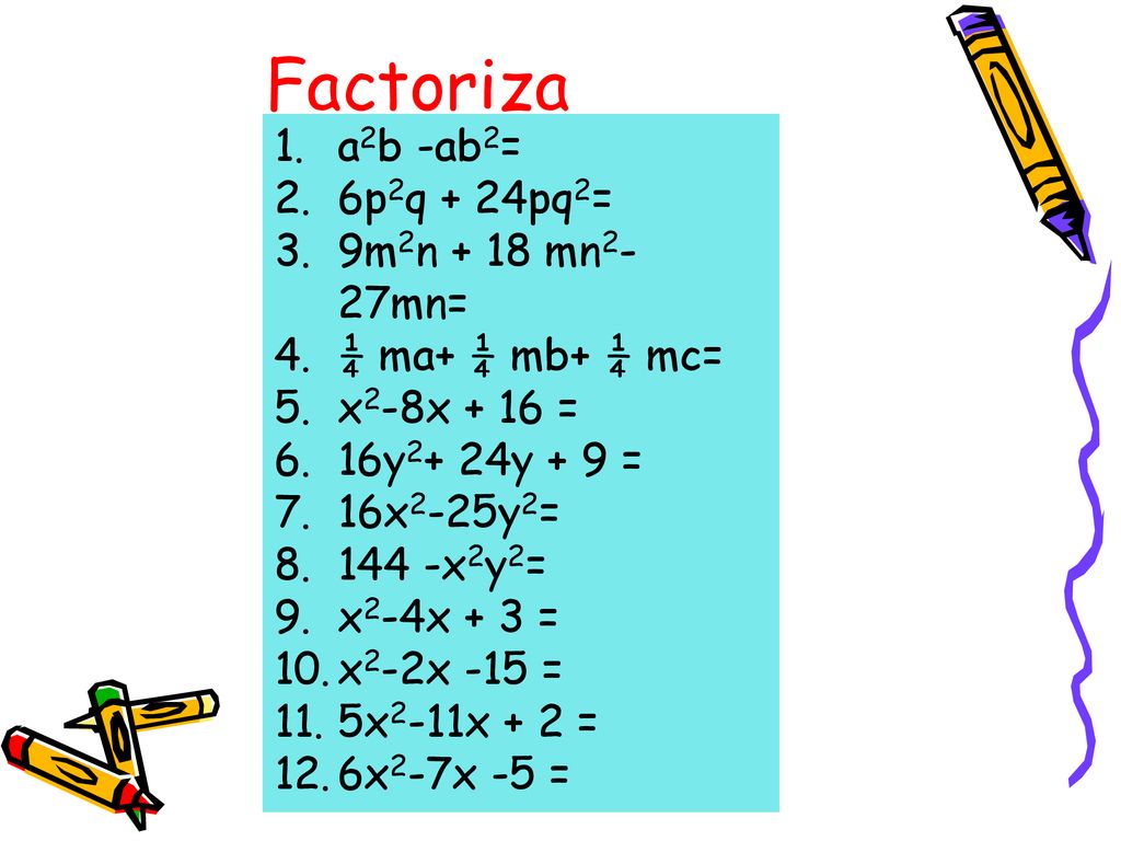Factoriza a2b -ab2= 6p2q + 24pq2= 9m2n + 18 mn2-27mn=