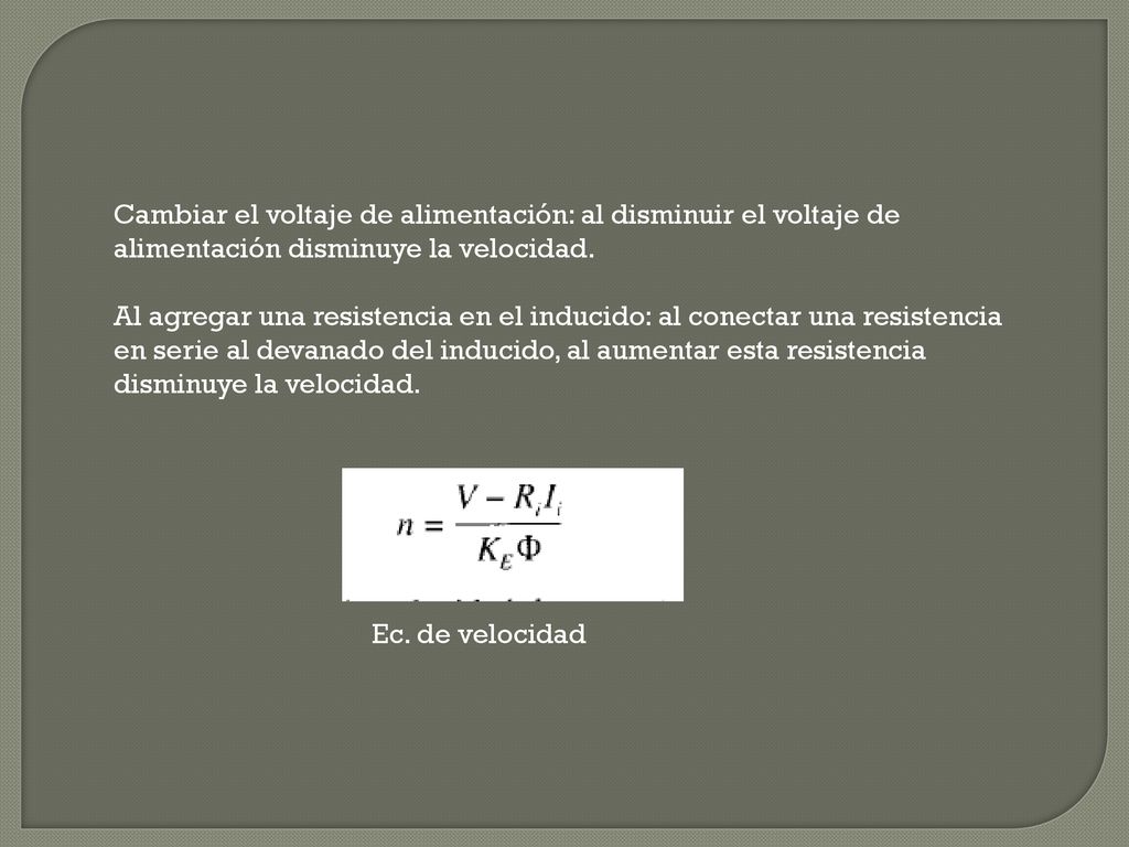 Cambiar el voltaje de alimentación: al disminuir el voltaje de alimentación disminuye la velocidad.