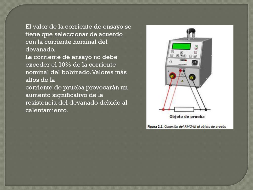 El valor de la corriente de ensayo se tiene que seleccionar de acuerdo con la corriente nominal del devanado.