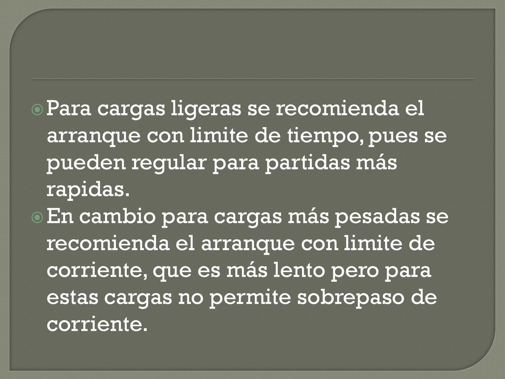 Para cargas ligeras se recomienda el arranque con limite de tiempo, pues se pueden regular para partidas más rapidas.