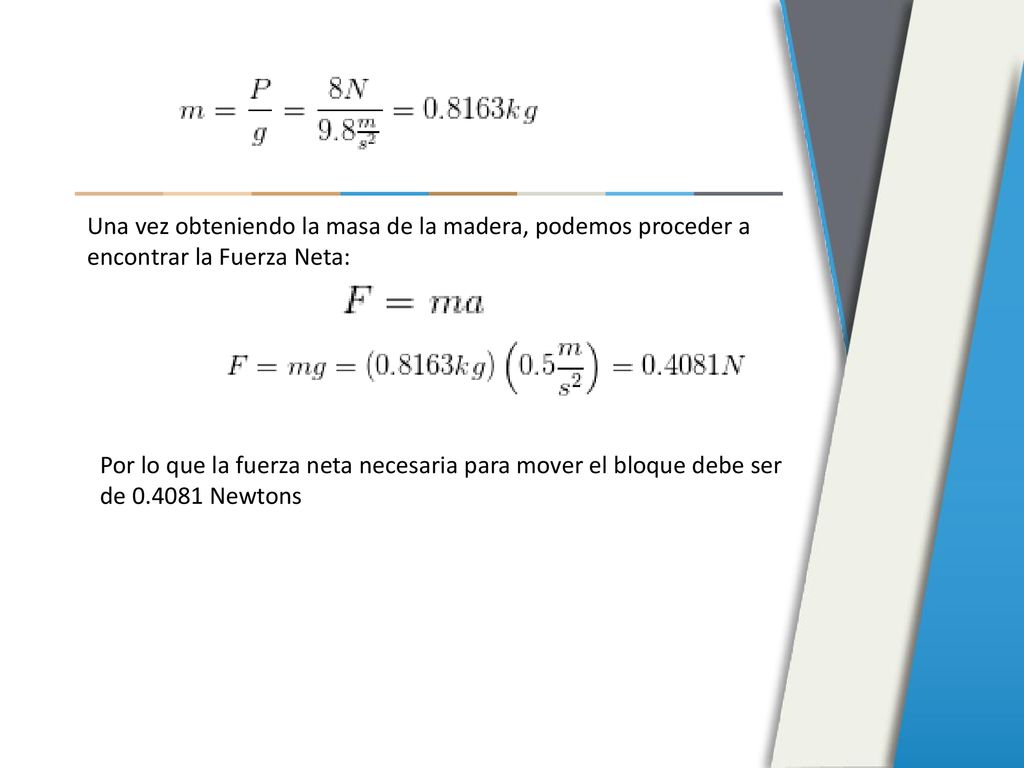 Una vez obteniendo la masa de la madera, podemos proceder a encontrar la Fuerza Neta:
