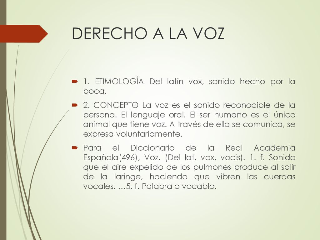 DERECHO A LA VOZ 1. ETIMOLOGÍA Del latín vox, sonido hecho por la boca.