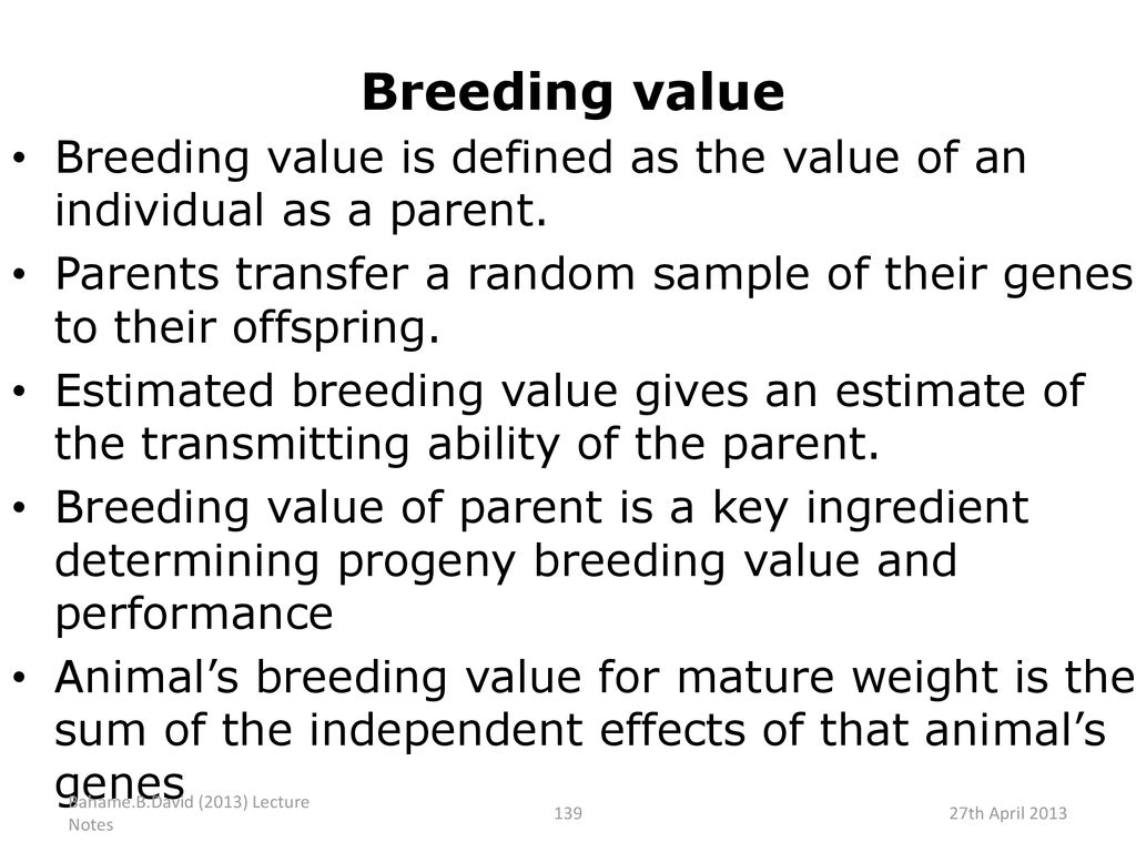 Breeding value Breeding value is defined as the value of an individual as a parent.