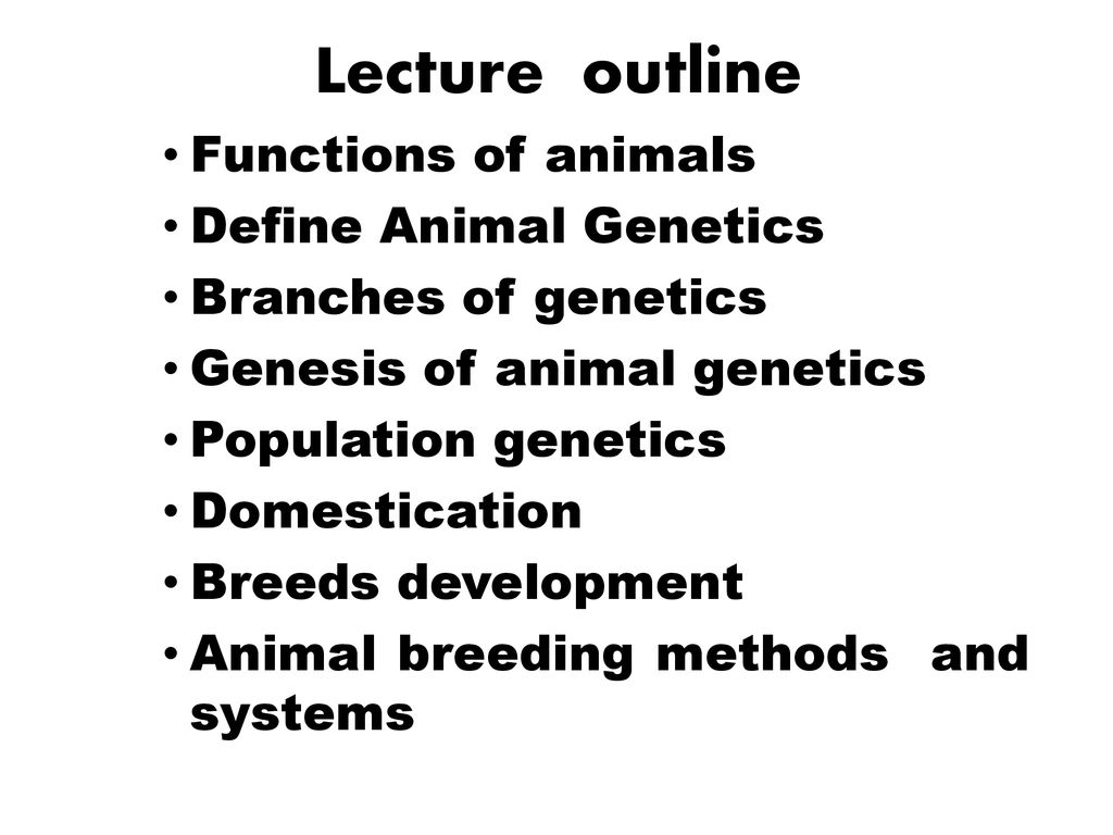 Lecture outline Functions of animals Define Animal Genetics