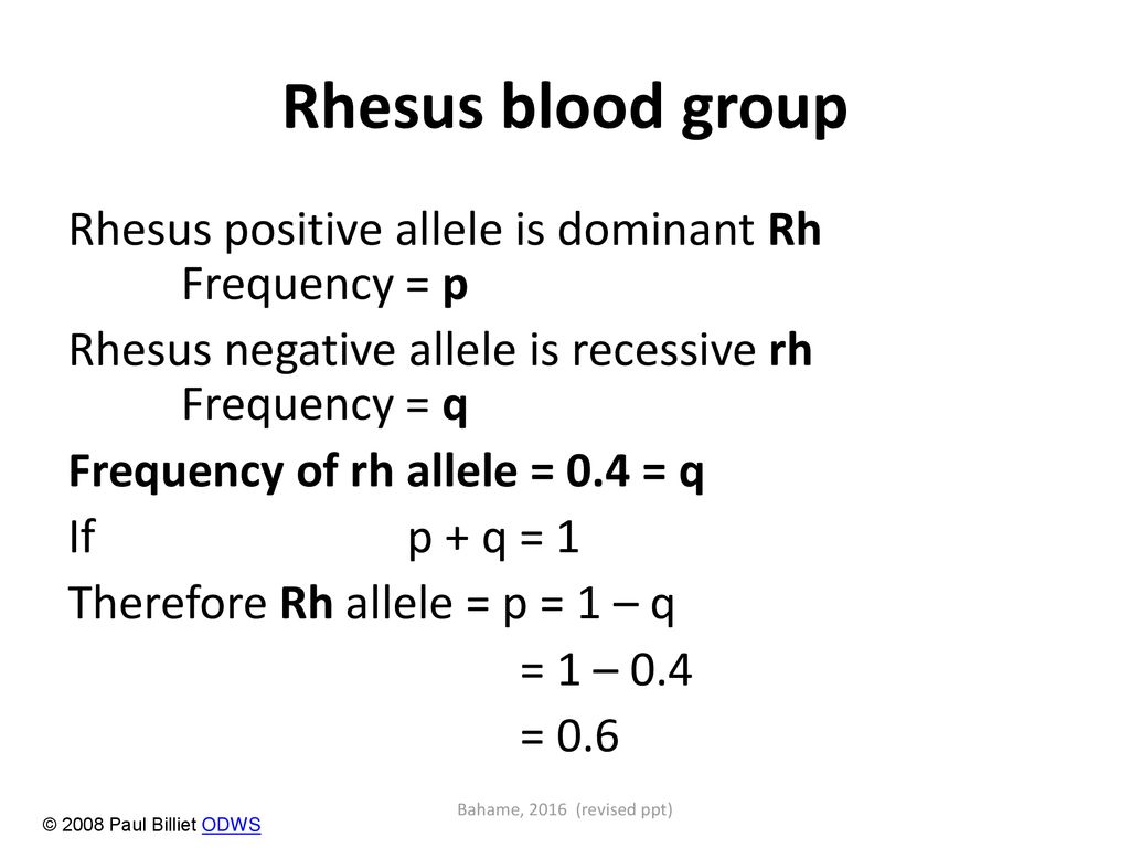 Rhesus blood group Rhesus positive allele is dominant Rh Frequency = p