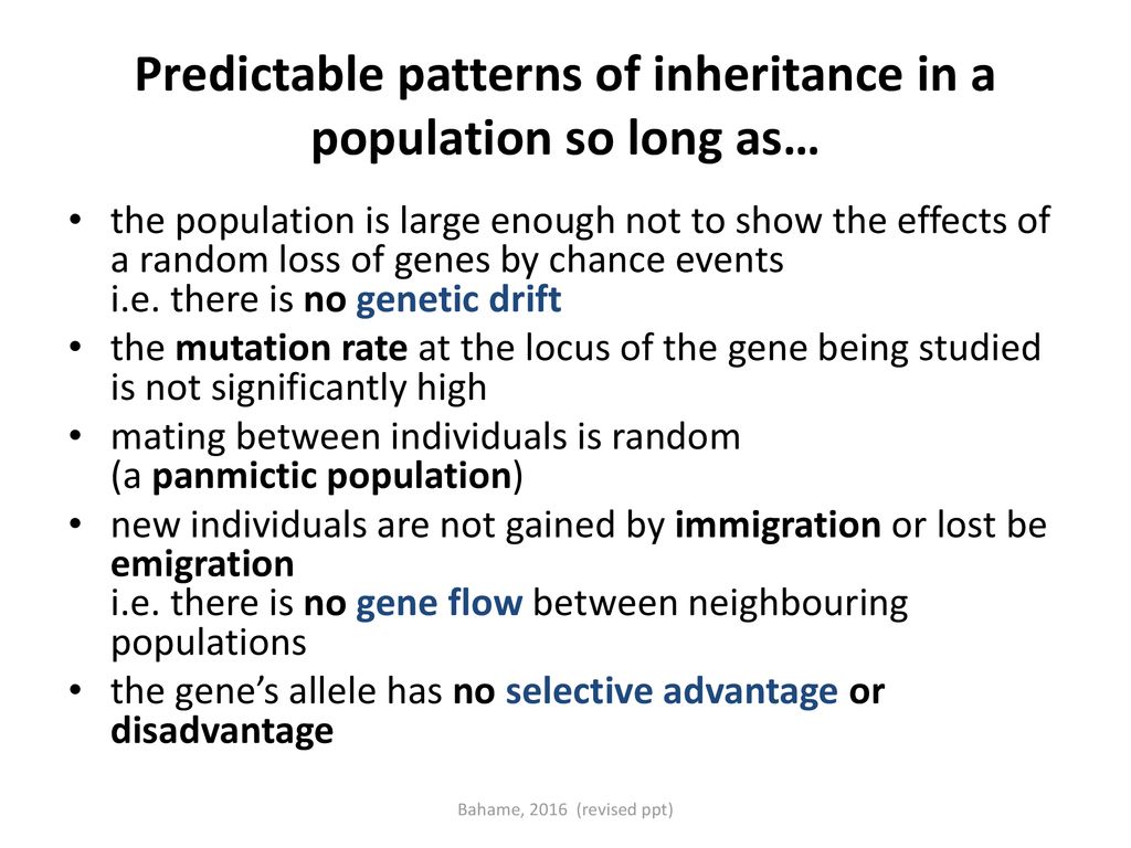 Predictable patterns of inheritance in a population so long as…