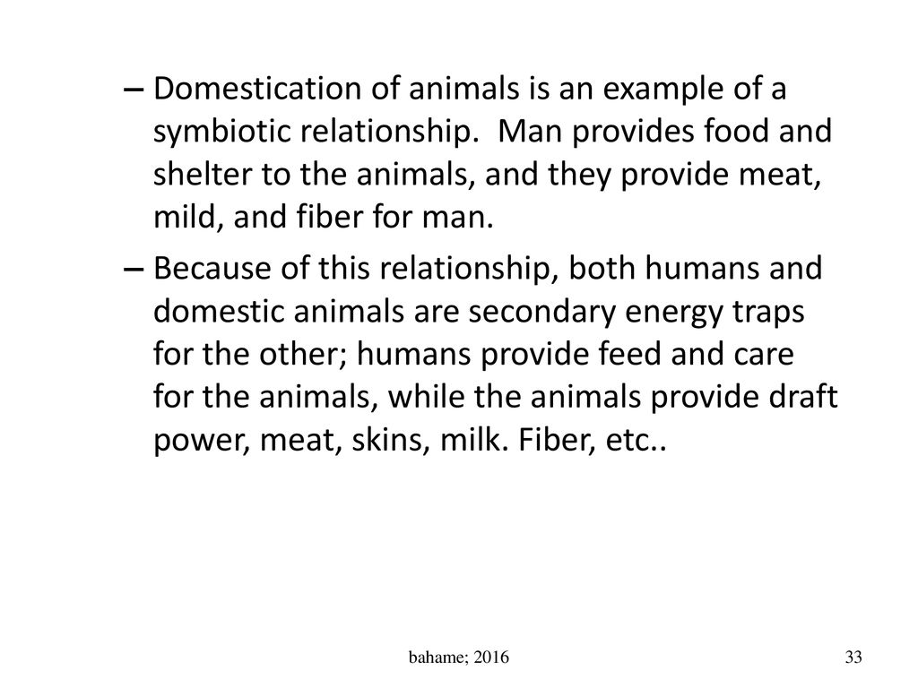 Domestication of animals is an example of a symbiotic relationship